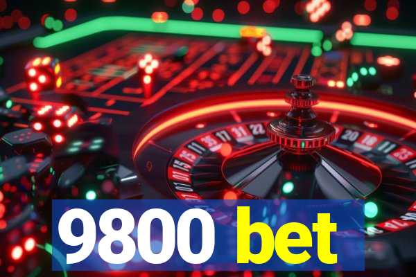 9800 bet